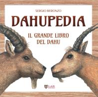 Dahupedia. Il grande libro del Dahu di Sergio Beronzo edito da LAReditore