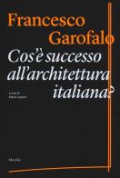 Cos'è successo all'architettura italiana? di Francesco Garofalo edito da Marsilio