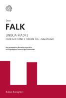 Lingua madre. Cure materne e origini del linguaggio di Dean Falk edito da Bollati Boringhieri