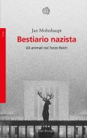 Bestiario nazista. Gli animali nel Terzo Reich di Jan Mohnhaupt edito da Bollati Boringhieri