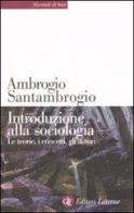 Introduzione alla sociologia. Le teorie, i concetti, gli autori di Ambrogio Santambrogio edito da Laterza