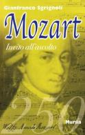 Invito all'ascolto di Wolfgang Amadeus Mozart di Franco Sgrignoli edito da Ugo Mursia Editore