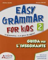 Easy grammar for kids. Guida per l'insegnante. Per la Scuola elementare vol.2