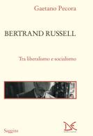 Bertrand Russell. Tra liberalismo e socialismo di Gaetano Pecora edito da Donzelli