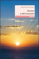 Aurora e altri racconti di Antonio De Crescenzo edito da Gruppo Albatros Il Filo