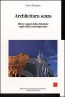 Architettura senza. Micro esegesi della riduzione negli edifici contemporanei di Pietro Zennaro edito da Franco Angeli