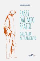 Passi dal mio spazio. Dall'alba al tramonto di Riccardo Lombardi edito da Masso delle Fate