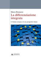 La differenziazione integrata. L'Unione europea e le sue prospettive future di Marco Brunazzo edito da Mondadori Università