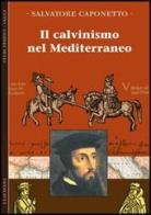 Il calvinismo del Mediterraneo di Salvatore Caponetto edito da Claudiana