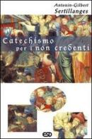 Catechismo per i non credenti di Antonin-Gilbert Sertillanges edito da ESD-Edizioni Studio Domenicano
