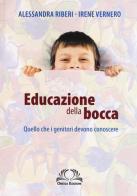 Educazione della bocca. Quello che i genitori devono conoscere di Irene Vernero, Alessandra Riberi edito da Omega