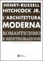 L' architettura moderna. Romanticismo e reintegrazione di Henry-Russell Hitchcock edito da Compositori