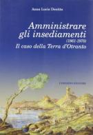 Amministrare gli insediamenti (1861-1970). Il caso della Terra d'Otranto di A. Lucia De Nitto edito da Congedo