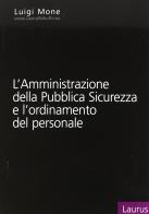 L' amministrazione della pubblica sicurezza e l'ordinamento del personale di Luigi Mone edito da Laurus Robuffo