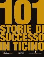 101 storie di successo in Ticino edito da Fontana Edizioni