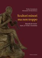 Scultori minori ma non troppo. Biografie dei nisseni Asaro, Lo Verme e Scarantino di Walter Guttadauria, Alessandro Barrafranca edito da Lussografica