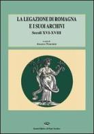 La legazione di Romagna e i suoi archivi. Secoli XVI-XVIII edito da Il Ponte Vecchio