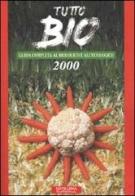 Tutto Bio 2000. Guida completa al biologico e all'ecologico edito da Distilleria Ecoeditoria