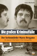 Der Serienmörder Marco Bergamo. Die grossen Kriminalfälle in Südtirol vol.6 di Artur Oberhofer edito da Arob