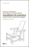Sussidiario di semiotica (in dieci lezioni e duecento immagini) di Massimo A. Bonfantini, Jessica Bramati, Salvatore Zingale edito da ATì Editore