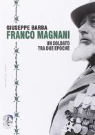 Franco Magnani. Un soldato tra due epoche di Giuseppe Barba edito da Arterigere-Chiarotto Editore
