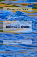 Riflessi di fiume di Giancarmine Fiume edito da ilmiolibro self publishing