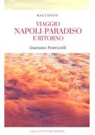 Viaggio Napoli-Paradiso e ritorno di Gaetano Ponticelli edito da Una Città Che Scrive