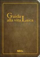 Guida alla vita laica di Roberto Anzellotti edito da Neo Edizioni