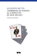 I Borboni di Napoli al cospetto di due secoli vol.2 di Giuseppe Buttà edito da Trabant