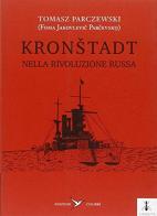 Kronstadt nella rivoluzione russa di Tomasz Parczewski edito da Colibrì Edizioni