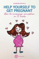 Help yourelf to get pregnant. How to encourage conception in 12 weeks di Eleonora Ievolella edito da Autopubblicato