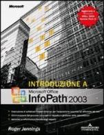 Introduzione a Microsoft Office InfoPath 2003. Con CD-ROM di Roger Jennings edito da Mondadori Informatica