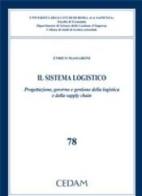 Il sistema logistico. Progettazione, governo e gestione della logistica e della supply chain di Enrico Massaroni edito da CEDAM