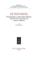 Ex ovo omnia. Parassitologia e origine delle epidemie nelle ricerche e nell'opera di Antonio Vallisneri edito da Olschki