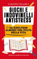 Giochi e indovinelli antistress da risolvere almeno una volta nella vita di Iacopo Cellini edito da Newton Compton Editori