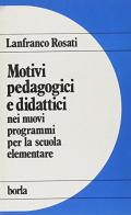 Motivi pedagogici e didattici nei nuovi programmi per la scuola elementare di Lanfranco Rosati edito da Borla