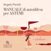 Manuale di autodifesa per astemi di Angelo Peretti edito da Ampelos