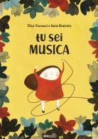 Tu sei musica. Ediz. a colori. Con playlist online di Elisa Vincenzi, Ilaria Braiotta edito da Mimebù