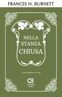 Nella stanza chiusa di Frances Hodgson Burnett edito da Caravaggio Editore