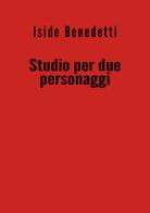 Studio per due personaggi di Iside Benedetti edito da Youcanprint