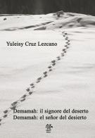 Demamah: il signore del deserto-Demamah: el señor del desierto. Ediz. bilingue di Yuleisy Cruz Lezcano edito da Monetti Editore