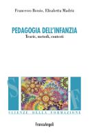 Pedagogia dell'infanzia di Francesco Bossio, Elisabetta Madriz edito da Franco Angeli