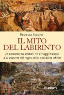 Il mito del labirinto. Un percorso tra simboli, riti e viaggi iniziatici alla scoperta del regno delle possibilità infinite di Rebecca Stagno edito da DIARKOS