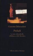 Preludi. Le note editoriali alla «Biblioteca delle Silerchie» di Giacomo Debenedetti edito da Sellerio Editore Palermo