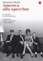 America alla specchio. Lo sguardo di un'antropologa di Margaret Mead edito da Il Saggiatore