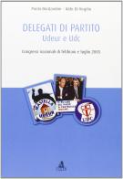 Delegati di partito. Udeur e Udc di Paola Bordandini, Aldo Di Virgilio edito da CLUEB