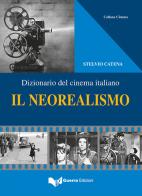 Il neorealismo. Dizionario del cinema italiano di Stelvio Catena edito da Guerra Edizioni