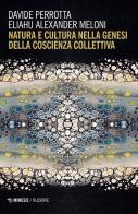 Natura e cultura nella genesi della coscienza collettiva di Davide Perrotta, Eliahu Alexander Meloni edito da Mimesis