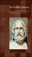 Da Eschilo a Seneca. Legami pericolosi e scena classica. Il connubio tra sacro e profano. Testo italiano, latino e greco di Francesco Carpanelli edito da Edizioni dell'Orso