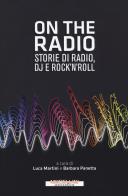 On the radio. Storie di radio, dj e rock'n'roll edito da Morellini